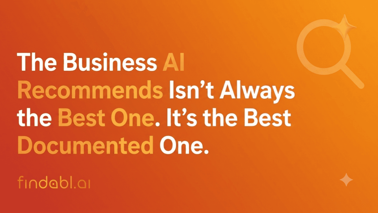 The Business AI Recommends Isn't Always the Best One. It's the Best Documented One.